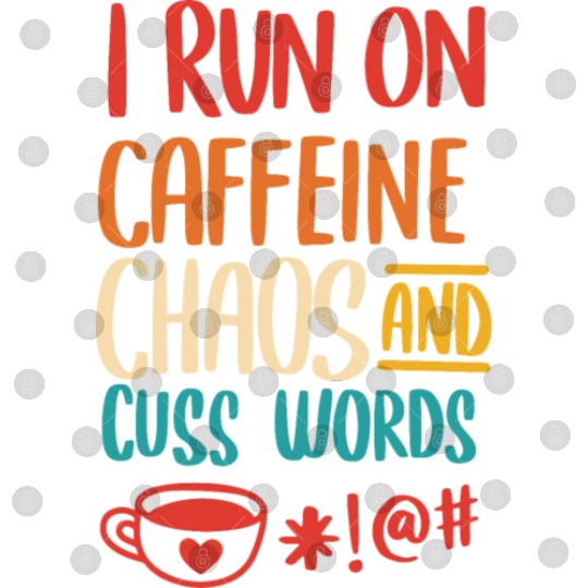 I Run On Caffeine Chaos And Cuss Words Digital Files