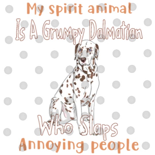 My Spirit animal Is A Grumpy Dalmatian Digital Files