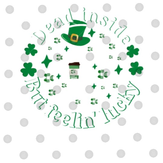 Dead Inside But Feelin Lucky St Patricks Day Digital Files