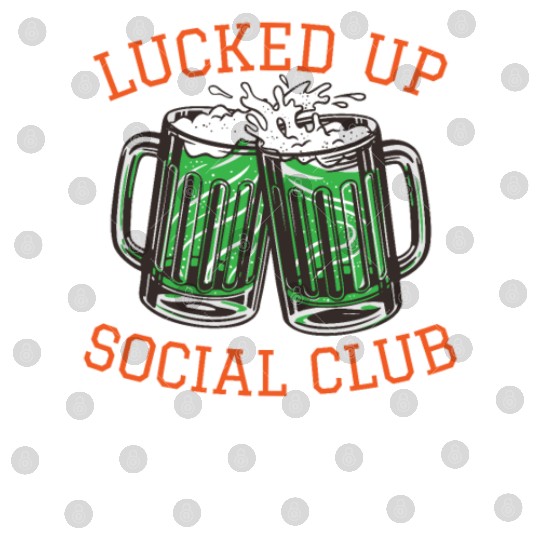Lucked Up Soociial Clubb, Green Beer, Irish Group Dri Digital Files