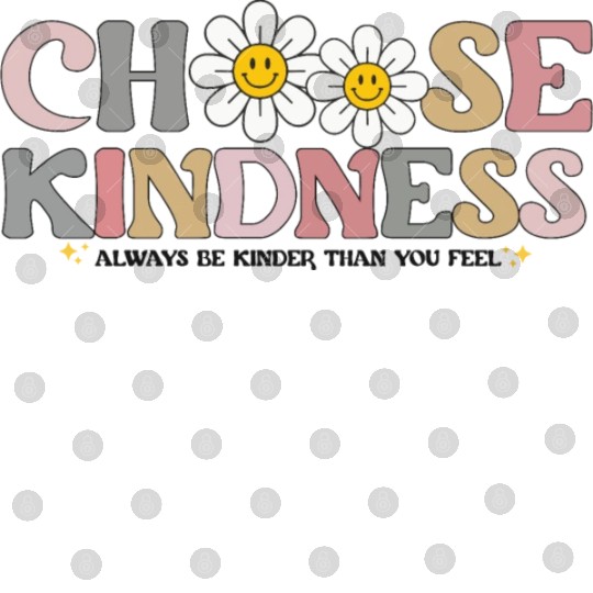 Choose Kindness Always Be Kinder Than You Feel Digital Files