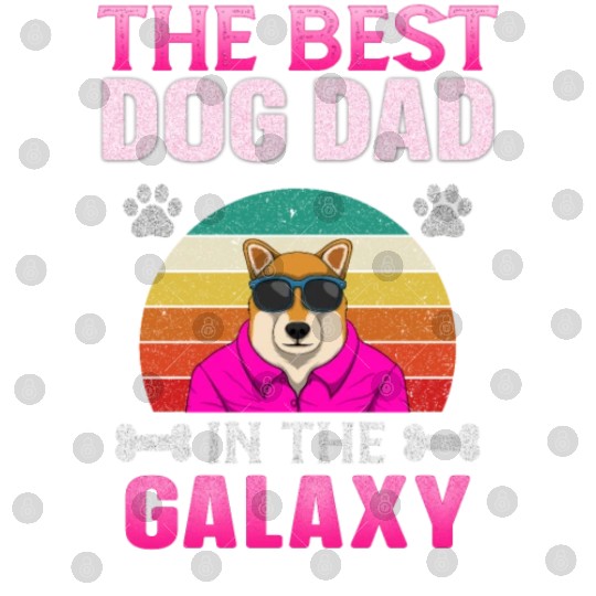 Funny Dog Dad Best Dog Dad in the Galaxy Digital Files