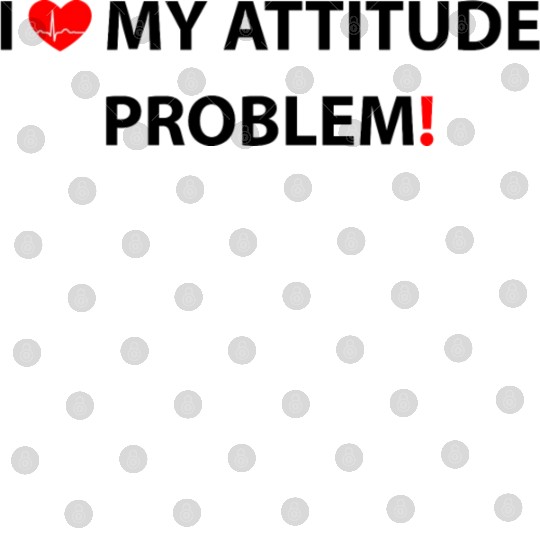 I Love My Attitude Problem, funny Digital Files