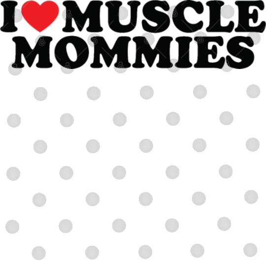 I Love Muscle Mommies, I Heart Muscle Mommies Digital Files