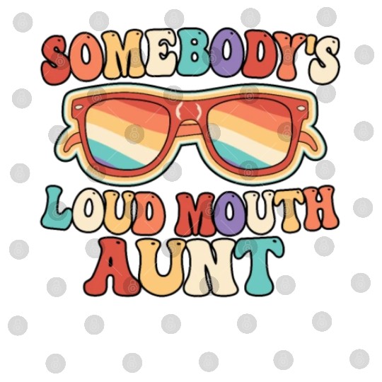 Somebody’s Loud Mouth Aunt Retro Groovy Auntie Digital Files