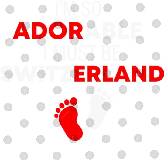 I'm so adorable. I must be Switzerland Funny Digital Files