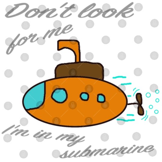 Don't look for me. I'm in my submarine. Digital Files