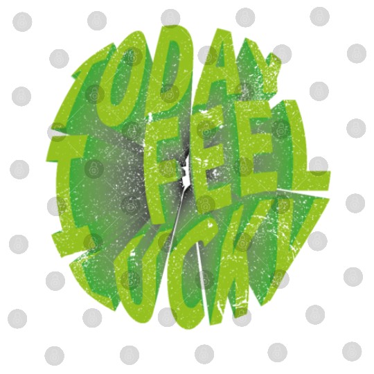 Today i feel lucky - Happy st Patrick's day Digital Files