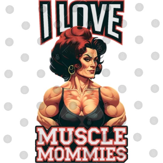 I Love Muscle Mommies Digital Files