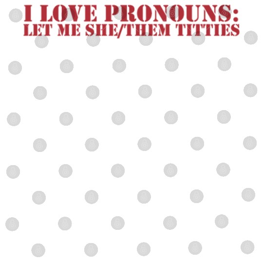 I love pronouns let me she them titties Digital Files