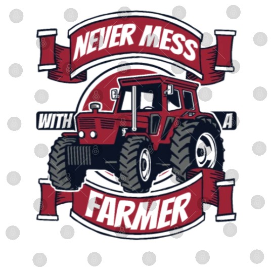 Never Mess With A Farmer Agriculture Rancher Digital Files