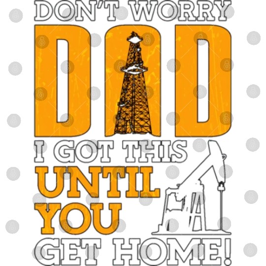 Oilfield Worker Don t Worry Dad Digital Files