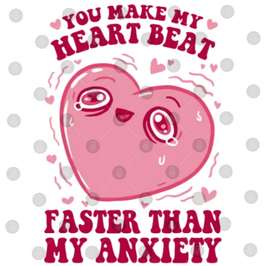You Make My Heart Beat Faster Than My Anxiety Digital Files