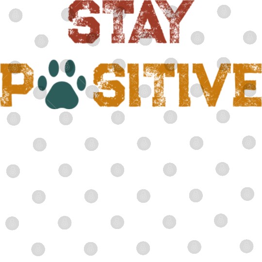 STAY PAWSITIVE ( positive) Digital Files