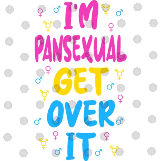 Im Pansexual Get Over It Digital Files