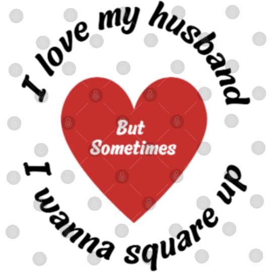 i love my husband but sometimes i wanna square up Digital Files