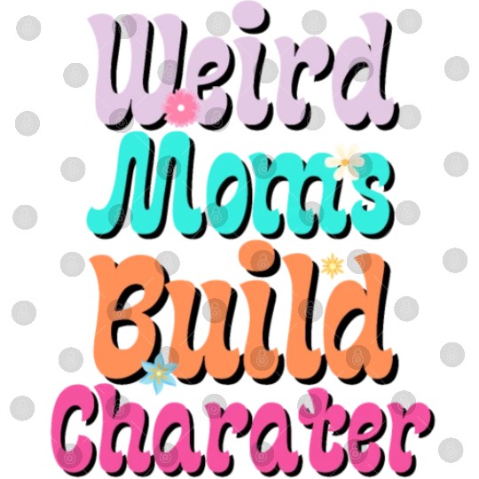 Groovy Weird Moms Build Character 2023 Mother's Da Digital Files