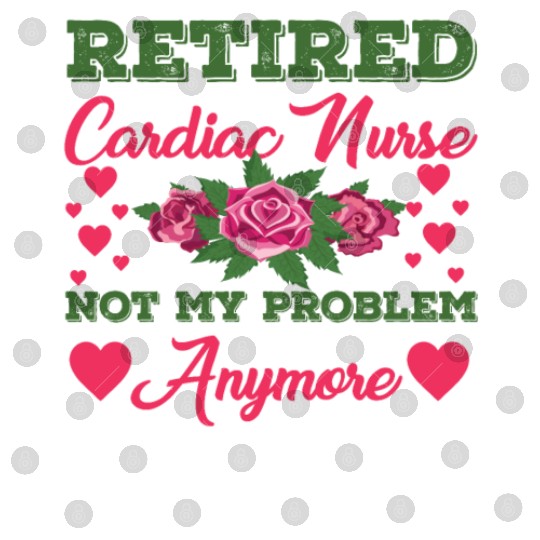 Retired Cardiac Nurse Not My Problem Anymore Digital Files