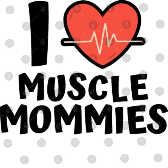 I Love Muscle Mommies Digital Files