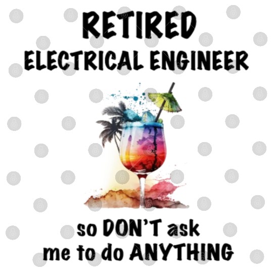 Retired Electrical Engineer Vac Tropical Cocktail Digital Files