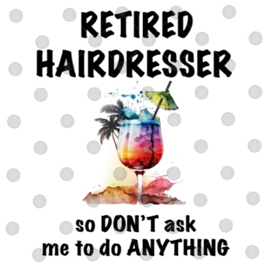 Retired Hairdresser Vacation Tropical Cocktail Digital Files