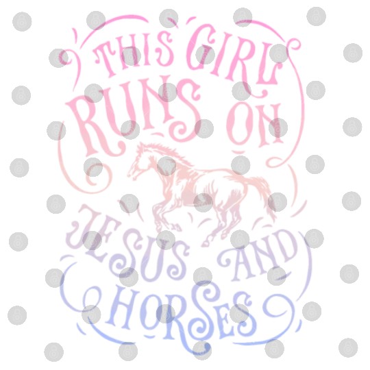 This Girl Runs On Jesus And Horses Horse Riding Eq Digital Files