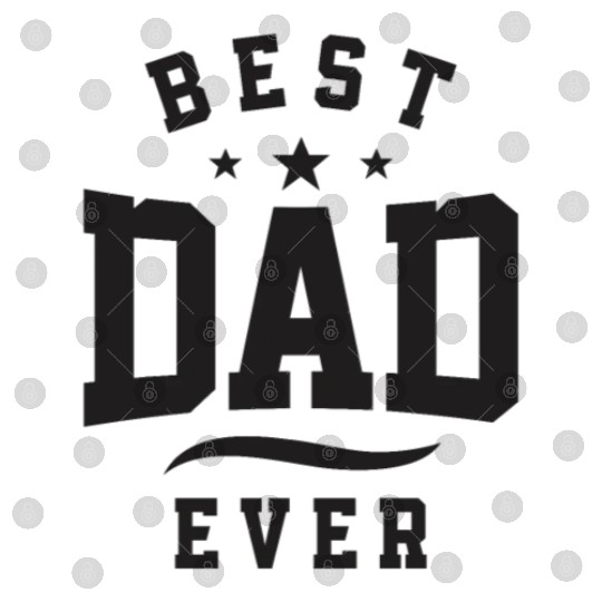 Best Dad Ever - Dad Birthday Digital Files