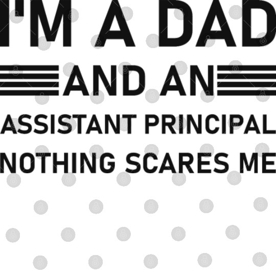 I'm A Dad And An Assistant Principal - Funny Digital Files