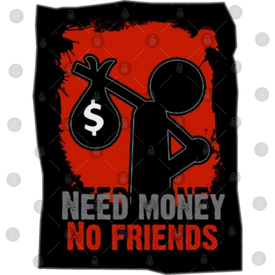 Need Money No Friends - Humor Friendship & Avarice Digital Files