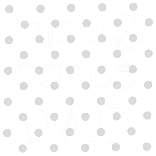 Mens Irish Dance Dad Father Of Irish Dancer Feis Digital Files