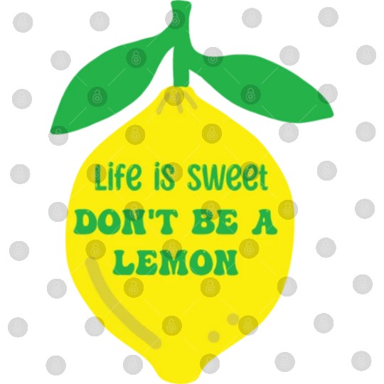 Life's sweet don't be a lemon Digital Files