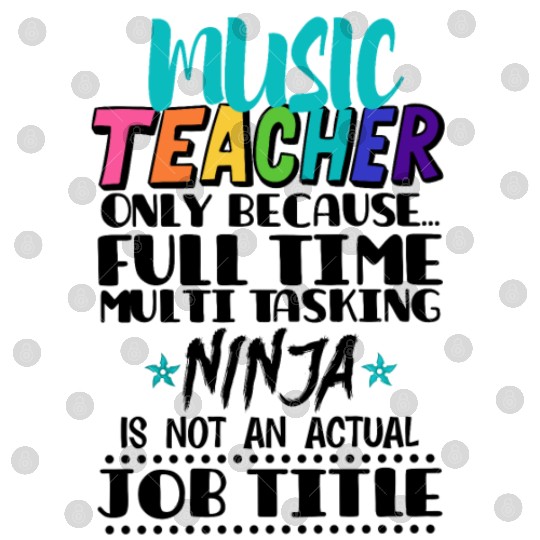 Music Teacher Only Because Full Time Multi Tasking Digital Files