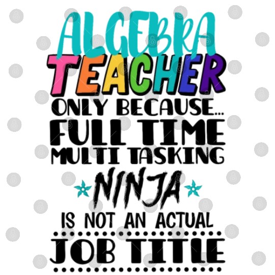 Algebra Teacher Only Because Full Time Multi Task Digital Files