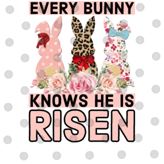 Funny Easter Jesus, Every Bunny Knows He Is Risen Digital Files