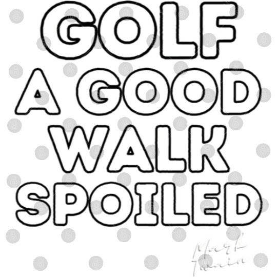 Golf a good walk spoiled 45005000 transformed Digital Files