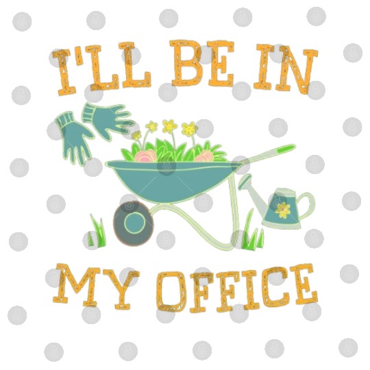 I'll Be In My Office Gardeners Gift Spring Digital Files