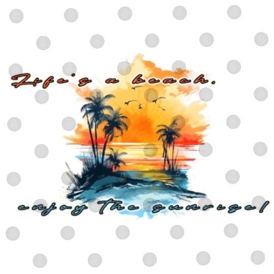 Lifes A Beach Enjoy The Sunrise Digital Files