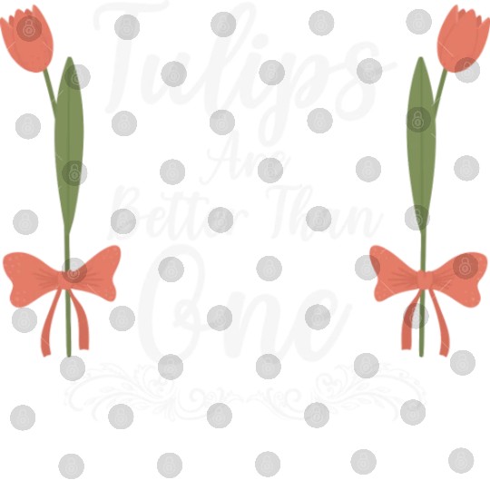 Tulips Are Better Than One Flowers Gardening Digital Files