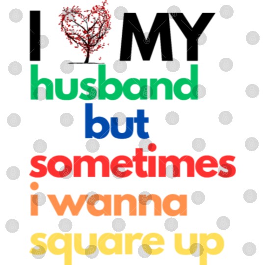 Digital Files I Love My Husband But Sometimes I Wanna..