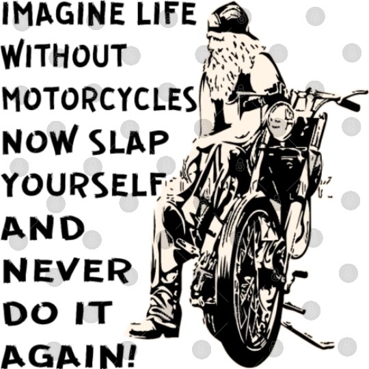 Imagine Life Without Motorcycles Now Slap Yourself Digital Files