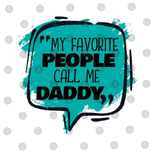 My Favorite People Call Me Daddy Digital Files