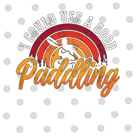 Kayaking I Could Use A Good Canoeing Kayak Lover Digital Files