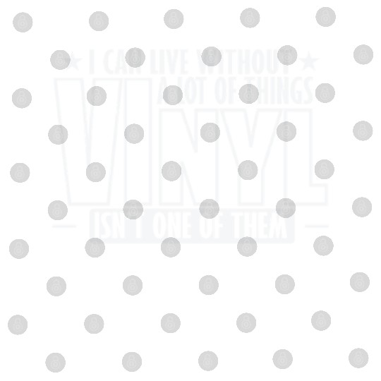 I can't live without Vinyl Record Digital Files