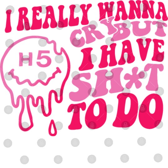 I Really Wanna Cry But I Have Shit To Do Digital Files