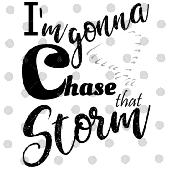 Stormchasers Im Gonna chase that storm 1 Digital Files
