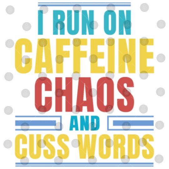 I RUN ON CAFFEINE CHAOS AND CUSS WORDS Digital Files