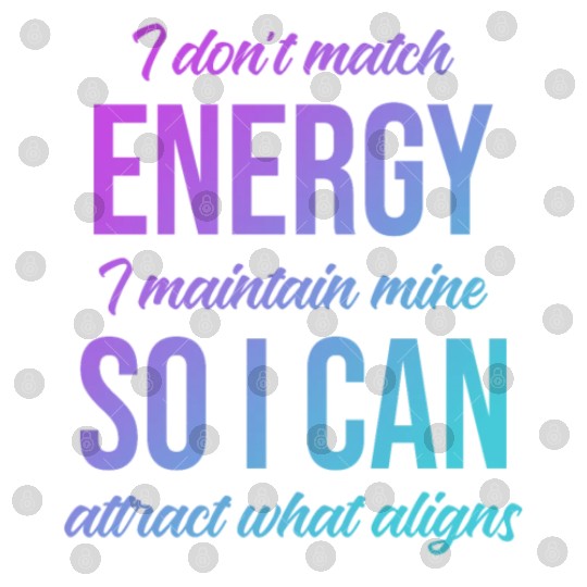 I Don't Match Energy I Maintain Mine Digital Files