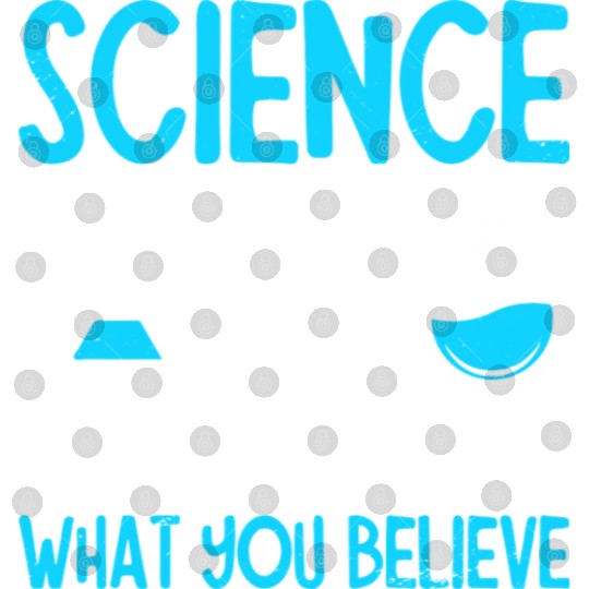 Science Doesnt Care What You Believe I Chemistry Digital Files