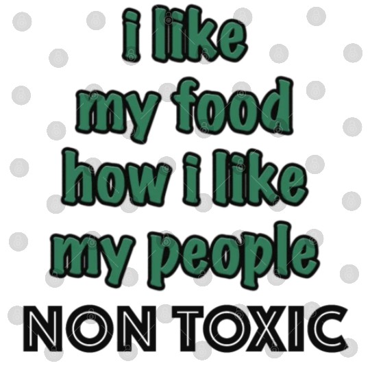 I Like My Food How I Like My People - NON TOXIC Digital Files