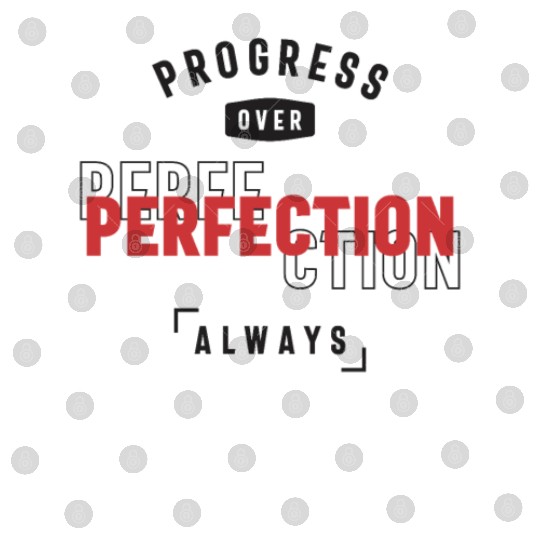 Progress Over Perfection Always - Stay Positive Digital Files